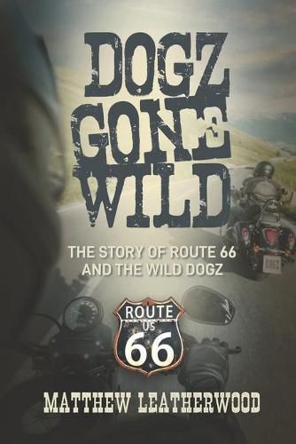 Cover image for Dogz Gone Wild: The Story of Route 66 and the Wild Dogz