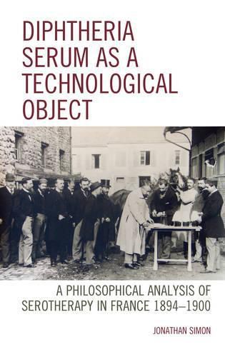 Diphtheria Serum as a Technological Object: A Philosophical Analysis of Serotherapy in France 1894-1900