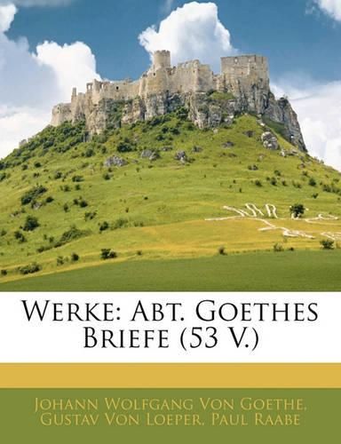 Cover image for Werke: Abt. Goethes Briefe (53 V.)