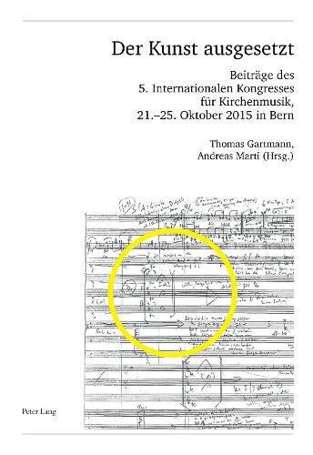 Cover image for Der Kunst ausgesetzt: Beitraege des 5. Internationalen Kongresses fuer Kirchenmusik, 21.-25. Oktober 2015 in Bern
