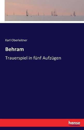 Behram: Trauerspiel in funf Aufzugen