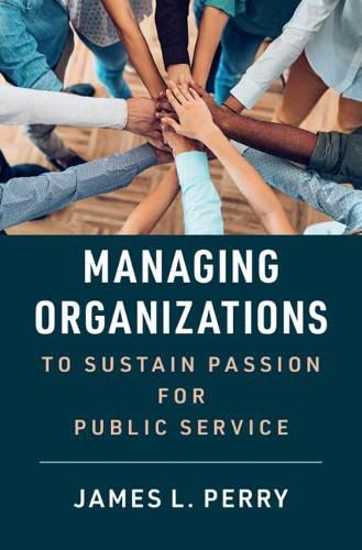 Cover image for Managing Organizations to Sustain Passion for Public Service