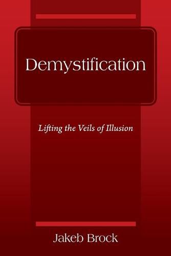 Demystification: Lifting the Veils of Illusion