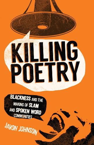 Cover image for Killing Poetry: Blackness and the Making of Slam and Spoken Word Communities