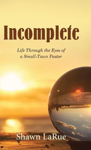 Cover image for Incomplete: Life Through the Eyes of a Small-Town Pastor