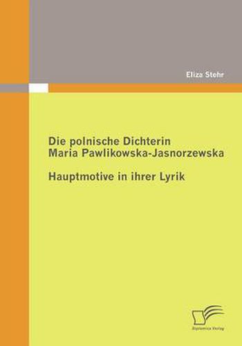 Cover image for Die polnische Dichterin Maria Pawlikowska-Jasnorzewska: Hauptmotive in ihrer Lyrik