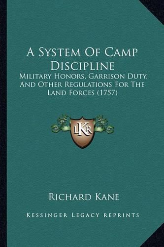 Cover image for A System of Camp Discipline: Military Honors, Garrison Duty, and Other Regulations for the Land Forces (1757)