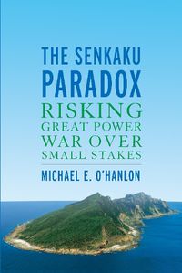 Cover image for The Senkaku Paradox: Risking Great Power War Over Small Stakes