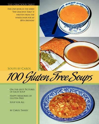 Cover image for 100 Gluten Free Soups: The Gracious Table -- Soups by Carol