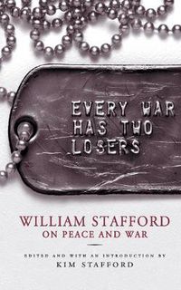 Cover image for Every War Has Two Losers: William Stafford on Peace and War