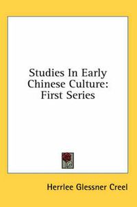 Cover image for Studies in Early Chinese Culture: First Series