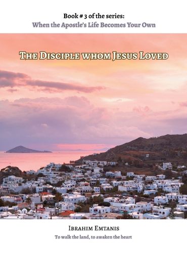 Cover image for The Disciple whom Jesus Loved - When the Apostle's Life Becomes Your Own