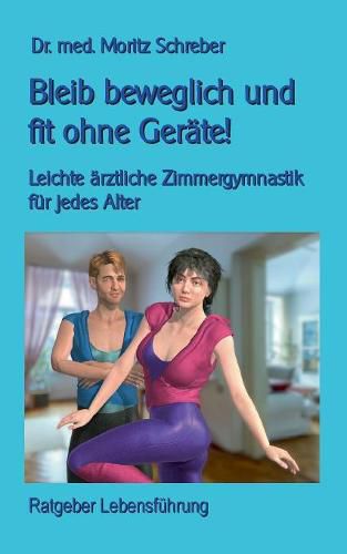 Bleib beweglich und fit ohne Gerate!: Leichte Zimmergymnastik fur jedes Alter - mit 45 neuen Fotos