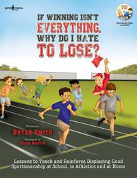Cover image for If Winning isn't Everything, Why Do I Hate to Lose? Activity Guide: Lessons to Teach and Reinforce Displaying Good Sportsmanship at School, in Athletics and at Home