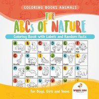 Cover image for Coloring Books Animals. The ABCs of Nature Coloring Book with Labels and Random Facts. For Boys, Girls and Teens