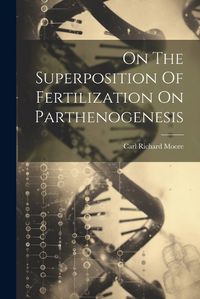 Cover image for On The Superposition Of Fertilization On Parthenogenesis