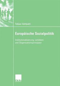 Cover image for Europaische Sozialpolitik: Institutionalisierung, Leitideen Und Organisationsprinzipien