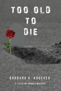 Cover image for Too Old to Die: A Lizzie Mc Donald Mystery