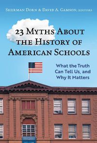 Cover image for 23 Myths About the History of American Schools