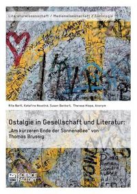 Cover image for Ostalgie in Gesellschaft und Literatur: Am kurzeren Ende der Sonnenallee von Thomas Brussig