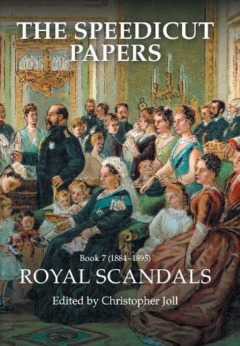 Cover image for The Speedicut Papers: Book 7 (1884-1895): Royal Scandals