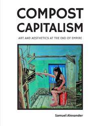 Cover image for Compost Capitalism: Art and Aesthetics at the End of Empire