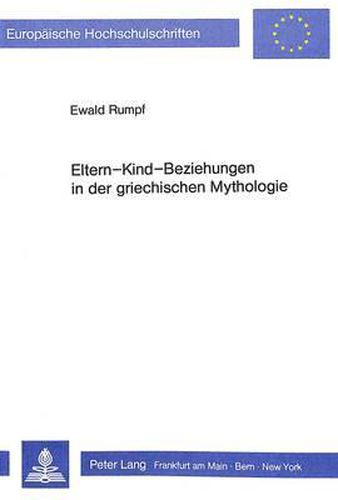 Cover image for Eltern-Kind-Beziehungen in Der Griechischen Mythologie