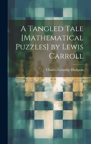 Cover image for A Tangled Tale [Mathematical Puzzles] by Lewis Carroll