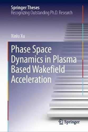 Cover image for Phase Space Dynamics in Plasma Based Wakefield Acceleration