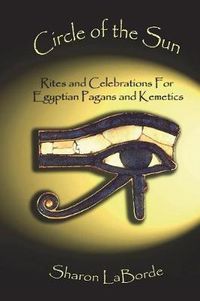 Cover image for Circle of the Sun: Rites and Celebrations for Egyptian Pagans and Kemetics