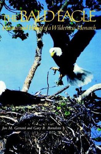 Cover image for The Bald Eagle: Haunts and Habits of a Wilderness Monarch