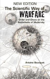 Cover image for The Scientific Way of Warfare: Order and Chaos on the Battlefields of Modernity