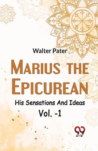 Marius the Epicurean His Sensations and Ideas