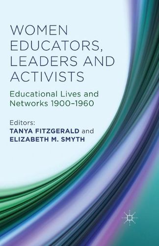 Cover image for Women Educators, Leaders and Activists: Educational Lives and Networks 1900-1960