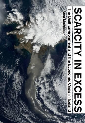 Cover image for Scarcity in Excess: The Built Environment and the Economic Crisis in Iceland