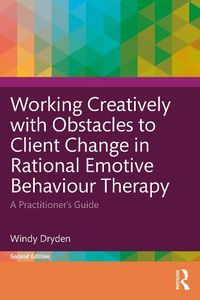 Cover image for Working Creatively with Obstacles to Client Change in Rational Emotive Behaviour Therapy