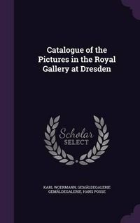 Cover image for Catalogue of the Pictures in the Royal Gallery at Dresden