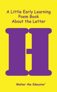 Cover image for A Little Early Learning Poem Book about the Letter H