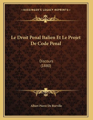 Cover image for Le Droit Penal Italien Et Le Projet de Code Penal: Discours (1880)