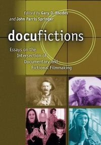Cover image for Docufictions: Essays on the Intersection of Documentary and Fictional Filmmaking