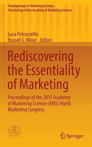 Rediscovering the Essentiality of Marketing: Proceedings of the 2015 Academy of Marketing Science (AMS) World Marketing Congress