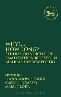 Cover image for Why?... How Long?: Studies on Voice(s) of Lamentation Rooted in Biblical Hebrew Poetry