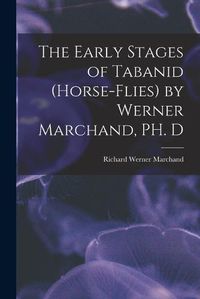 Cover image for The Early Stages of Tabanid (horse-flies) by Werner Marchand, PH. D