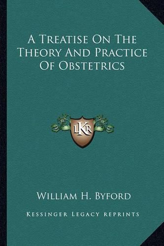 Cover image for A Treatise on the Theory and Practice of Obstetrics