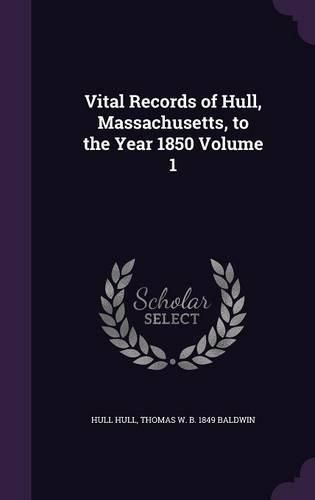 Cover image for Vital Records of Hull, Massachusetts, to the Year 1850 Volume 1