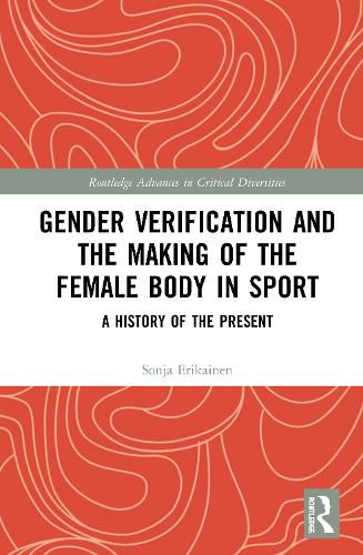 Cover image for Gender Verification and the Making of the Female Body in Sport: A History of the Present