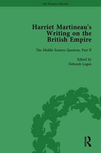 Cover image for Harriet Martineau's Writing on the British Empire, vol 3: The Middle Eastern Question, Part II