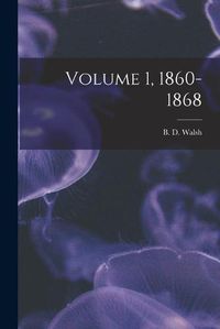 Cover image for Volume 1, 1860-1868