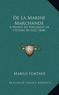 Cover image for de La Marine Marchande: Apropos Du Percement de L'Isthme de Suez (1868)