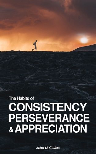 Cover image for The Habits of CONSISTENCY PERSEVERANCE & APPRECIATION